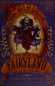Cover of The Girl Who Fell Beneath Fairyland and Led the Revels There