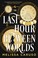 Cover of The Last Hour Between Worlds