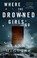 Cover of Where the Drowned Girls Go